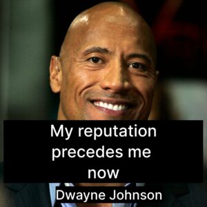 Closeup photo of Dwayne Johnson with the quote, "My reputation precedes me now"